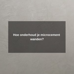 Hoe onderhoud je microcement wanden?