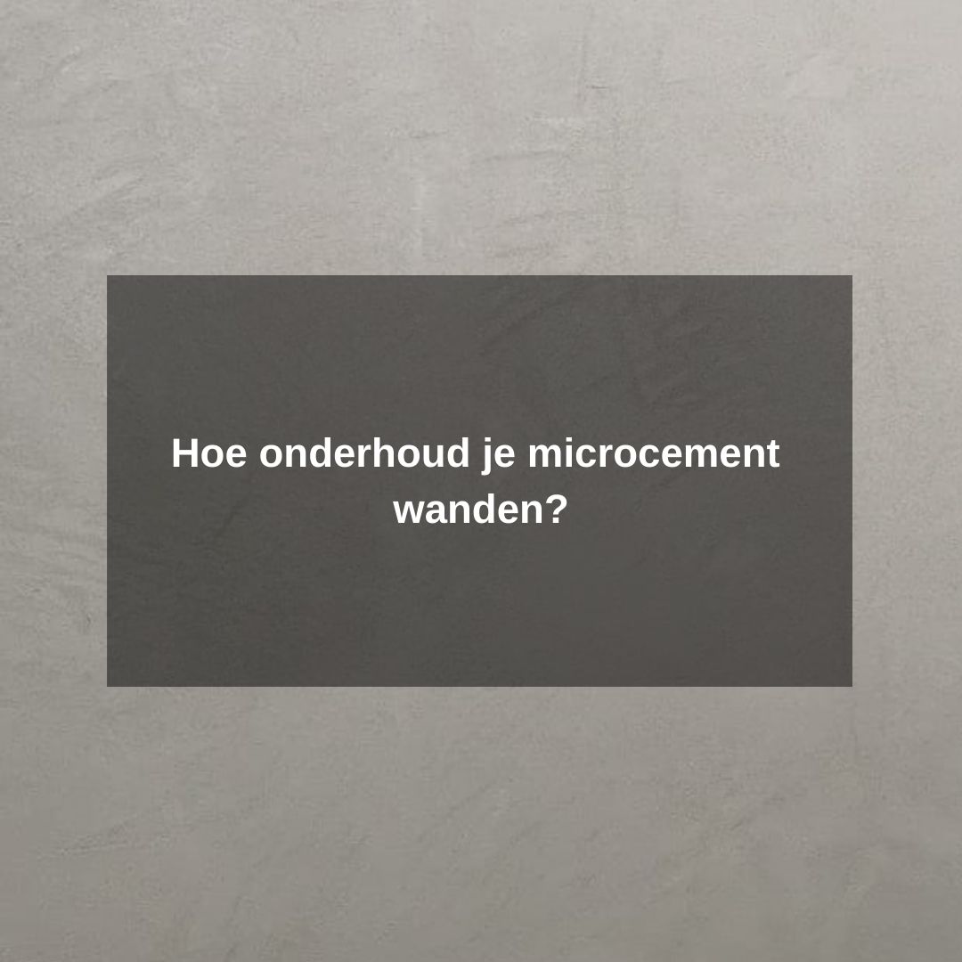 Hoe onderhoud je microcement wanden?