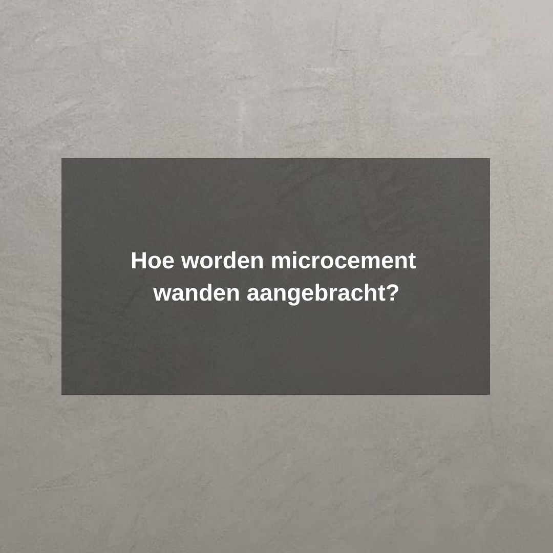 Hoe worden microcement wanden aangebracht?