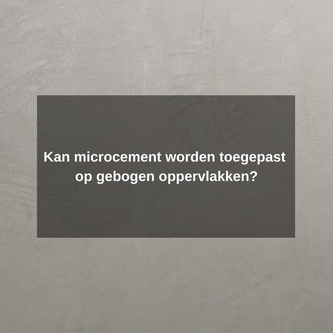 Kan microcement worden toegepast op gebogen oppervlakken