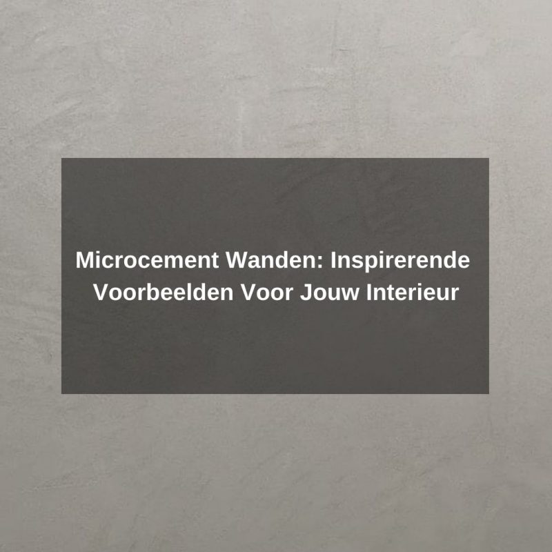 Microcement Wanden Inspirerende Voorbeelden Voor Jouw Interieur