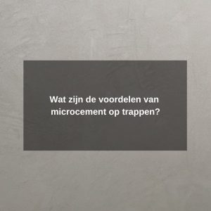 Wat zijn de voordelen van microcement op trappen?