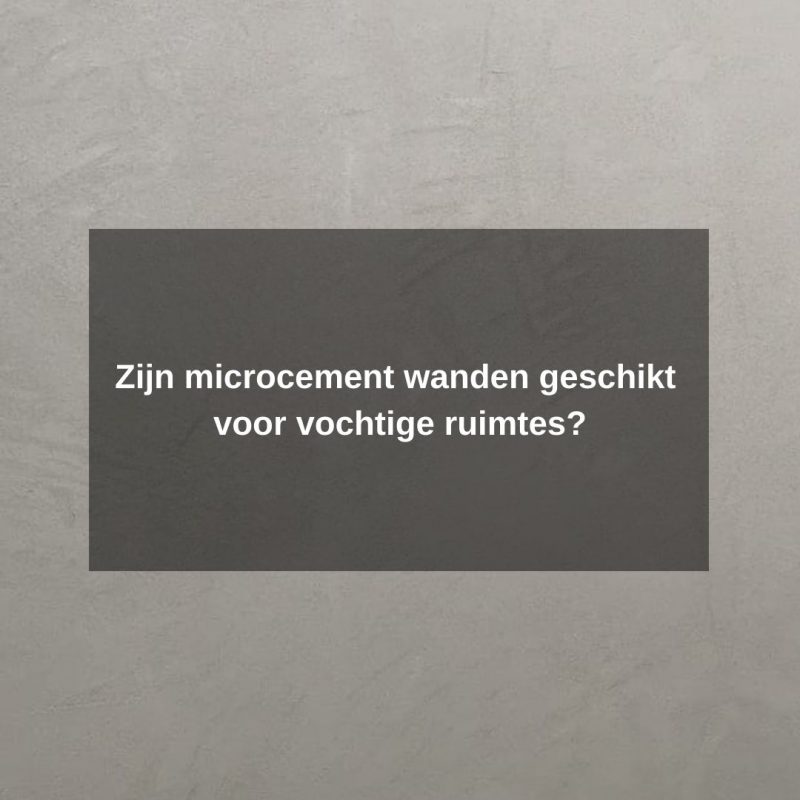 Zijn microcement wanden geschikt voor vochtige ruimtes